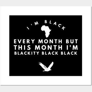 I'm black every month but this month I'm blackity black black Posters and Art